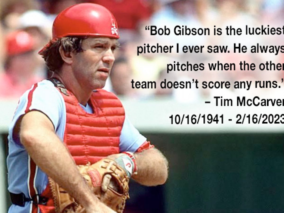 Tim McCarver quote: Bob Gibson is the luckiest pitcher I ever saw. He